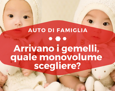 Arrivano i gemelli, quale monovolume scegliere? - Auto di Famiglia