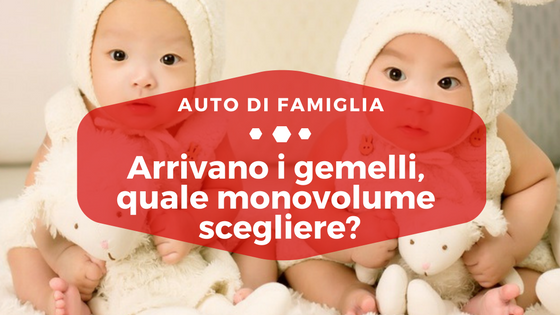 Arrivano i gemelli, quale monovolume scegliere? - Auto di Famiglia