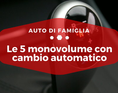 Le 5 monovolume con cambio automatico - Auto di Famiglia