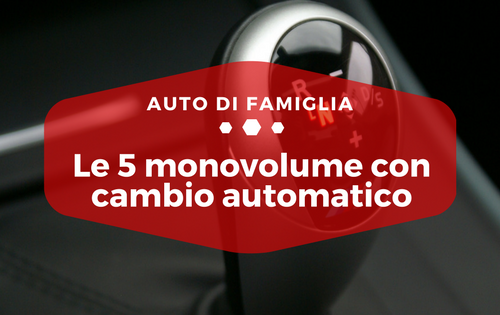 Le 5 monovolume con cambio automatico - Auto di Famiglia