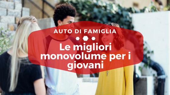 Le migliori monovolume per i giovani - Auto di Famiglia