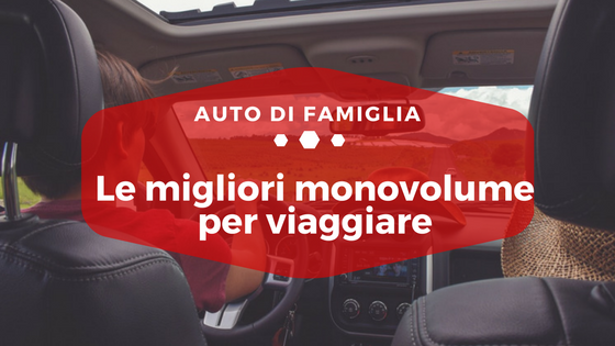 Le migliori monovolume per viaggiare - Auto di Famiglia