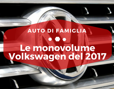 Le monovolume Volkswagen del 2017 - Auto di Famiglia