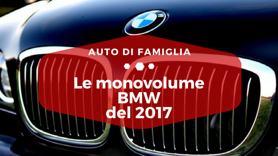 Le monovolume BMW del 2017 - Auto di Famiglia