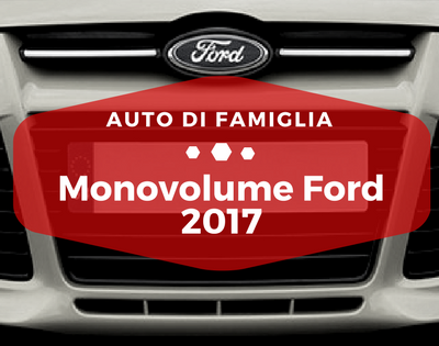 Monovolume Ford 2017 - Auto di Famiglia