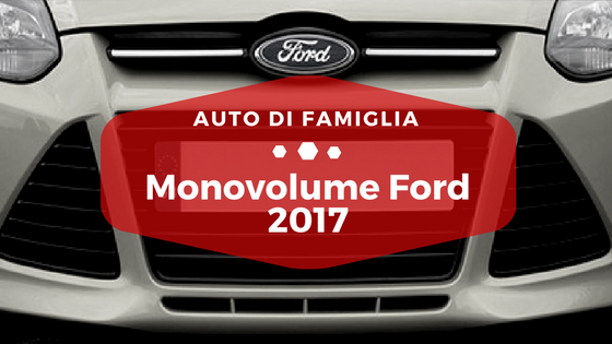 Monovolume Ford 2017 - Auto di Famiglia