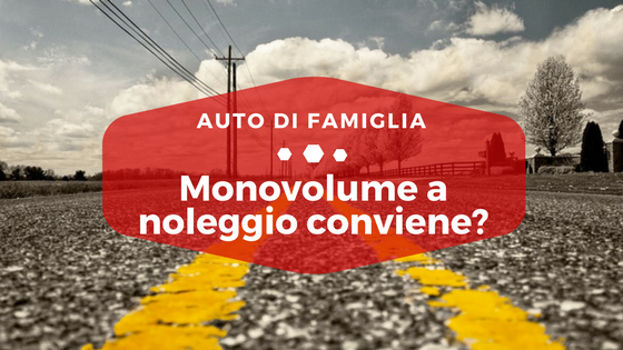 Monovolume a noleggio conviene? - Auto di Famiglia