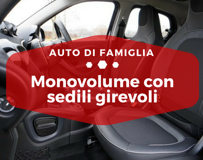 Monovolume con sedili girevoli - Auto di Famiglia