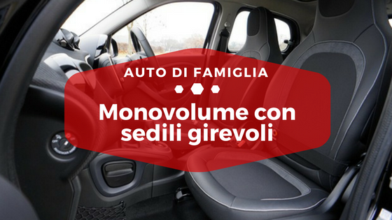 Monovolume con sedili girevoli - Auto di Famiglia