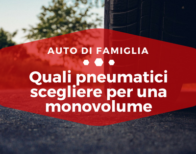 Quali pneumatici scegliere per una monovolume - Auto di Famiglia