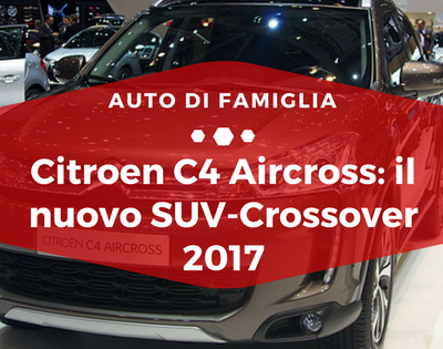 Citroen C4 Aircross il nuovo SUV Crossover 2017 - Auto di Famiglia