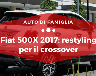Fiat 500X 2017, restyling per il crossover - Auto di Famiglia
