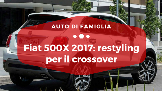 Fiat 500X 2017, restyling per il crossover - Auto di Famiglia