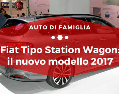 Fiat Tipo Station Wagon, il nuovo modello 2017 - Auto di Famiglia