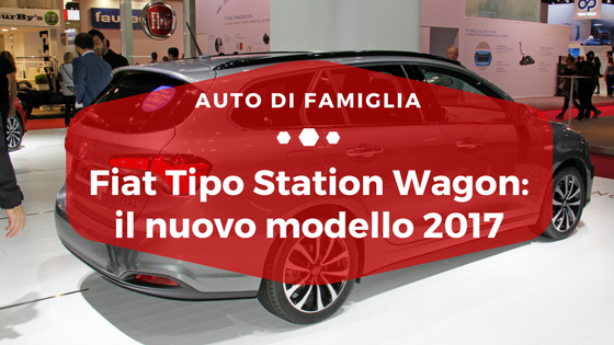 Fiat Tipo Station Wagon, il nuovo modello 2017 - Auto di Famiglia