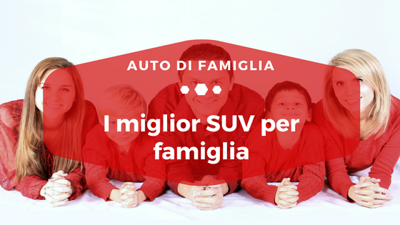 I miglior SUV per famiglia - Auto di Famiglia