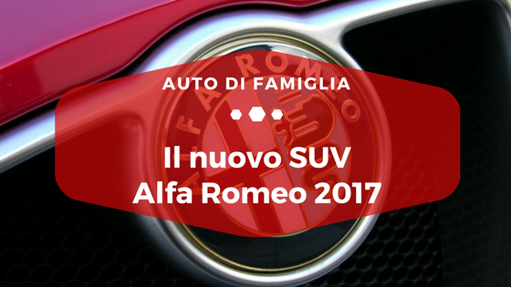 Il nuovo SUV Alfa Romeo 2017 - Auto di Famiglia