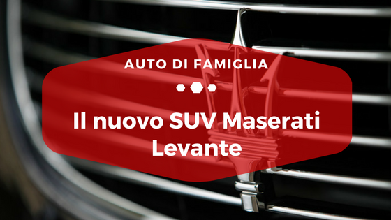 Il nuovo SUV Maserati Levante - Auto di Famiglia