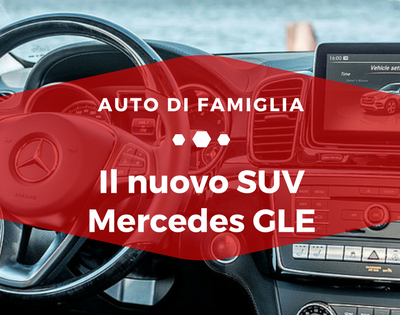 Il nuovo SUV Mercedes GLE - Auto di Famiglia