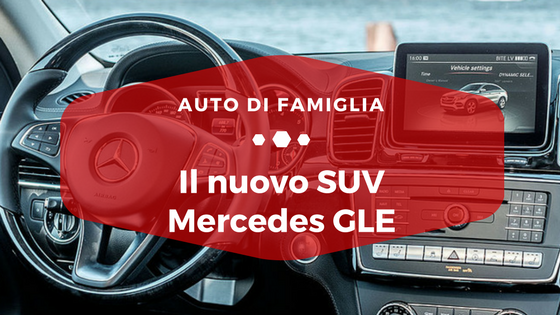 Il nuovo SUV Mercedes GLE - Auto di Famiglia