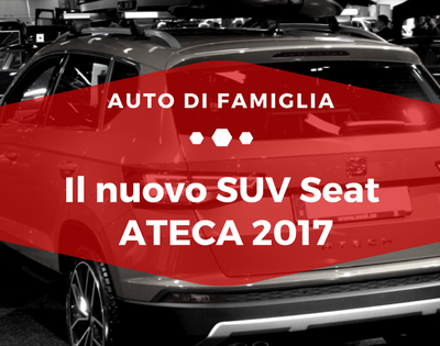 Il nuovo SUV Seat ATECA 2017 - Auto di Famiglia