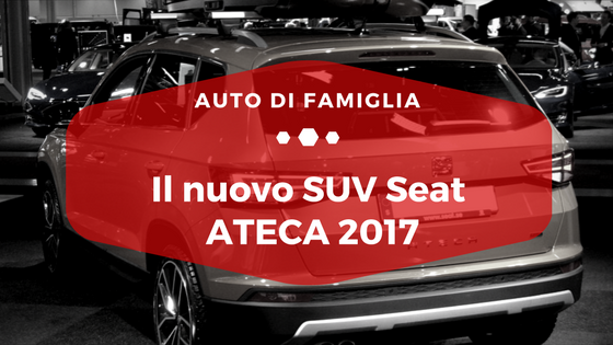 Il nuovo SUV Seat ATECA 2017 - Auto di Famiglia