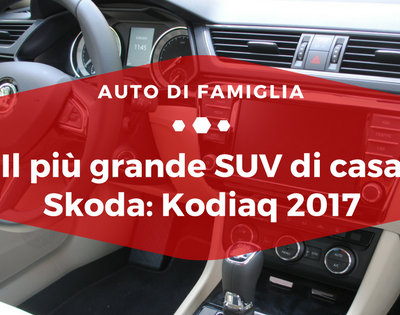Il più grande SUV di casa Skoda Kodiaq 2017 - Auto di Famiglia