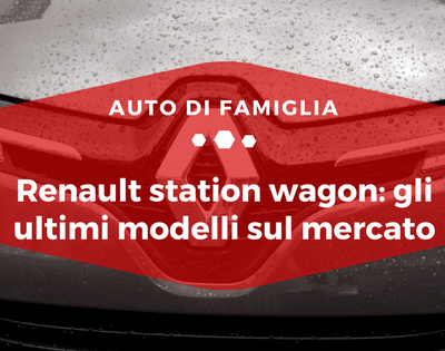 Renault Station wagon gli ultimi modelli presenti sul mercato - Auto di Famiglia