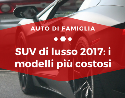 SUV di lusso 2017, i modelli più costosi - Auto di Famiglia