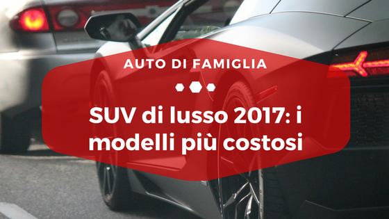 SUV di lusso 2017, i modelli più costosi - Auto di Famiglia