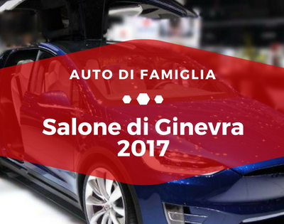 Salone di Ginevra 2017 - Auto di Famiglia
