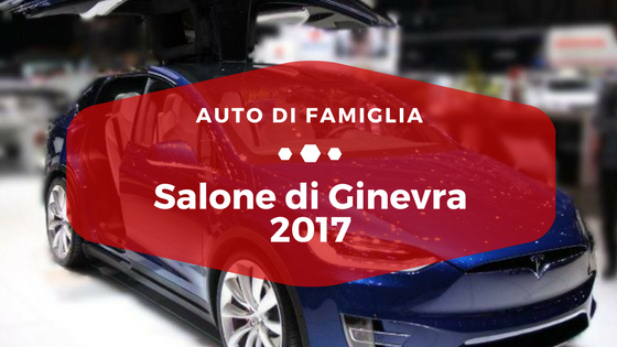 Salone di Ginevra 2017 - Auto di Famiglia