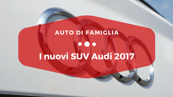 I nuovi SUV Audi 2017 - Auto di Famiglia