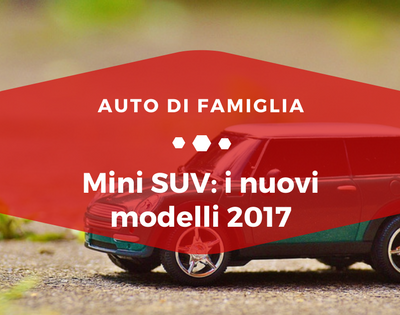 Mini SUV i nuovi modelli 2017 - Auto di Famiglia